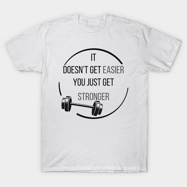 Exercise Motivation You Get Stronger T-Shirt by NewbieTees